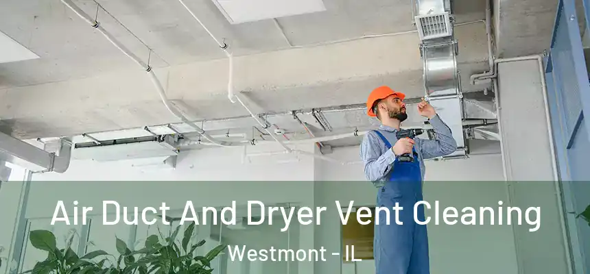  Air Duct And Dryer Vent Cleaning Westmont - IL