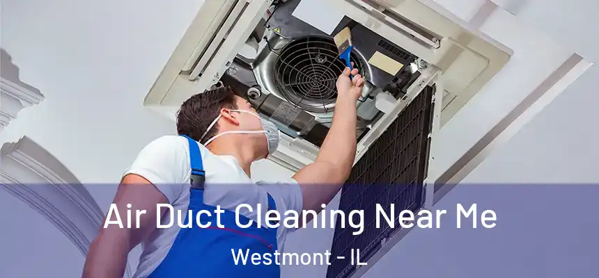  Air Duct Cleaning Near Me Westmont - IL