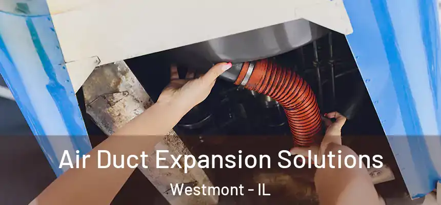Air Duct Expansion Solutions Westmont - IL