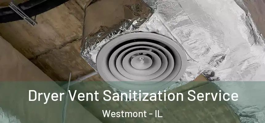  Dryer Vent Sanitization Service Westmont - IL