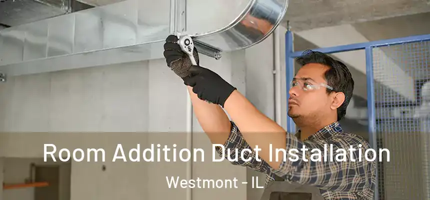  Room Addition Duct Installation Westmont - IL